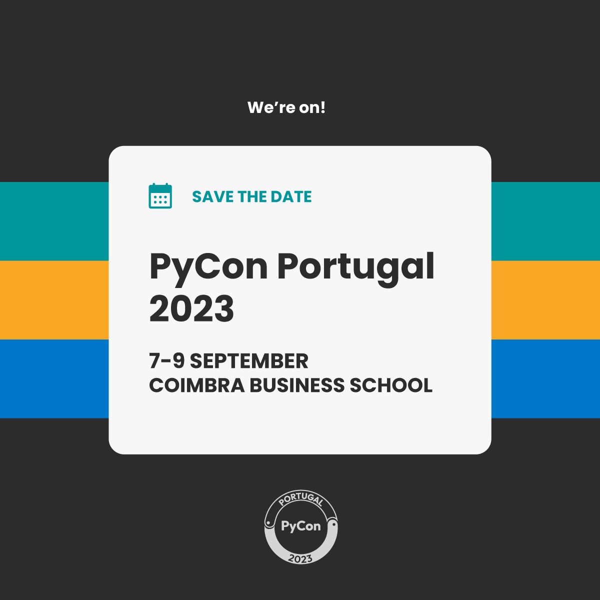 We're on! Save the Date: PyCon Portugal 2023 7-9 September, Coimbra Business School